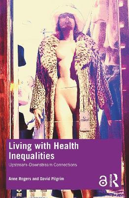 Living with Health Inequalities: Upstream–Downstream Connections - Anne Rogers,David Pilgrim - cover
