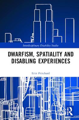 Dwarfism, Spatiality and Disabling Experiences - Erin Pritchard - cover