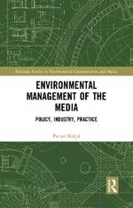 Environmental Management of the Media: Policy, Industry, Practice