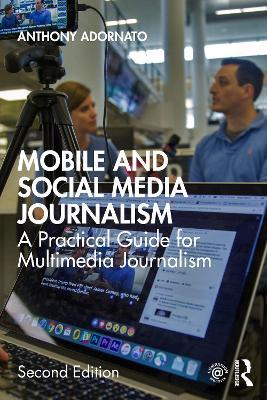 Mobile and Social Media Journalism: A Practical Guide for Multimedia Journalism - Anthony Adornato - cover