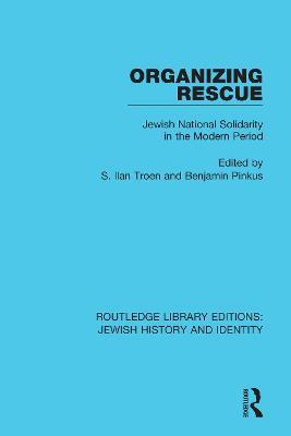 Organizing Rescue: Jewish National Solidarity in the Modern Period - cover