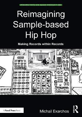 Reimagining Sample-based Hip Hop: Making Records within Records - Michail Exarchos - cover