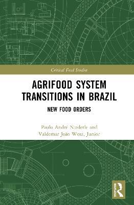 Agrifood System Transitions in Brazil: New Food Orders - Paulo André Niederle,Valdemar João Wesz Junior - cover