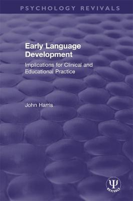Early Language Development: Implications for Clinical and Educational Practice - John Harris - cover