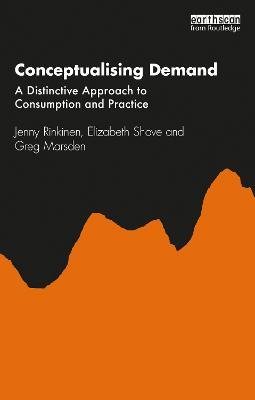 Conceptualising Demand: A Distinctive Approach to Consumption and Practice - Jenny Rinkinen,Elizabeth Shove,Greg Marsden - cover