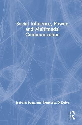 Social Influence, Power, and Multimodal Communication - Isabella Poggi,Francesca D'Errico - cover