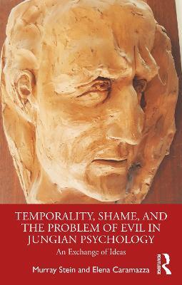 Temporality, Shame, and the Problem of Evil in Jungian Psychology: An Exchange of Ideas - Murray Stein,Elena Caramazza - cover
