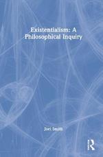 Existentialism: A Philosophical Inquiry