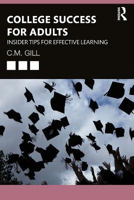 College Success for Adults: Insider Tips for Effective Learning - C.M. Gill - cover