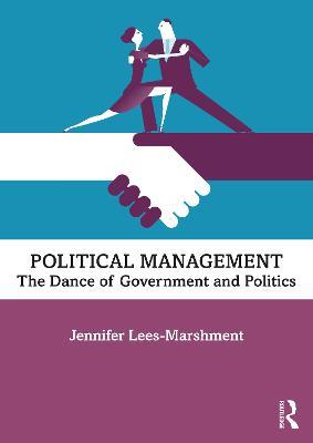 Political Management: The Dance of Government and Politics - Jennifer Lees-Marshment - cover