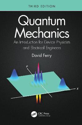 Quantum Mechanics: An Introduction for Device Physicists and Electrical Engineers - David Ferry - cover