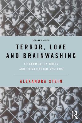 Terror, Love and Brainwashing: Attachment in Cults and Totalitarian Systems - Alexandra Stein - cover