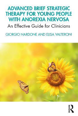 Advanced Brief Strategic Therapy for Young People with Anorexia Nervosa: An Effective Guide for Clinicians - Giorgio Nardone,Elisa Valteroni - cover