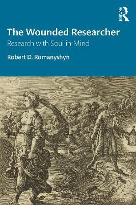 The Wounded Researcher: Research with Soul in Mind - Robert D. Romanyshyn - cover