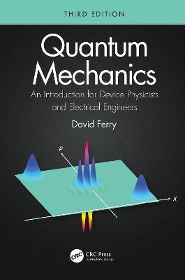 Quantum Mechanics: An Introduction for Device Physicists and Electrical Engineers - David Ferry - cover
