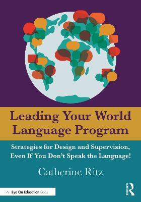 Leading Your World Language Program: Strategies for Design and Supervision, Even If You Don't Speak the Language! - Catherine Ritz - cover