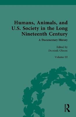 Humans, Animals, and U.S. Society in the Long Nineteenth Century: A Documentary History: Volume III: Domesticated and Companion Animals (Part 1) - cover