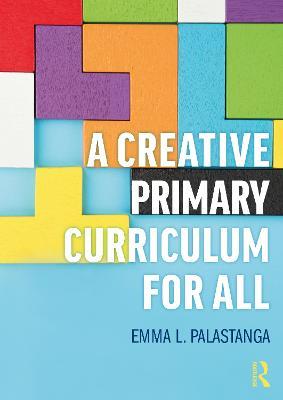 A Creative Primary Curriculum for All - Emma L. Palastanga - cover