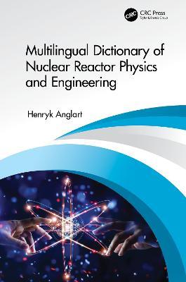 Multilingual Dictionary of Nuclear Reactor Physics and Engineering - Henryk Anglart - cover