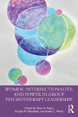 Women, Intersectionality, and Power in Group Psychotherapy Leadership - Yoon Im Kane,Saralyn M. Masselink,Annie C. Weiss - cover