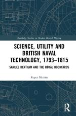 Science, Utility and British Naval Technology, 1793–1815: Samuel Bentham and the Royal Dockyards