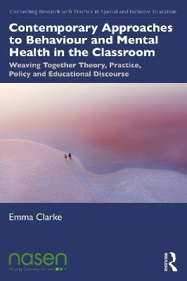 Contemporary Approaches to Behaviour and Mental Health in the Classroom: Weaving Together Theory, Practice, Policy and Educational Discourse - Emma Clarke - cover