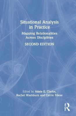 Situational Analysis in Practice: Mapping Relationalities Across Disciplines - cover