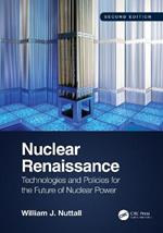 Nuclear Renaissance: Technologies and Policies for the Future of Nuclear Power