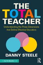 The Total Teacher: Understanding the Three Dimensions that Define Effective Educators