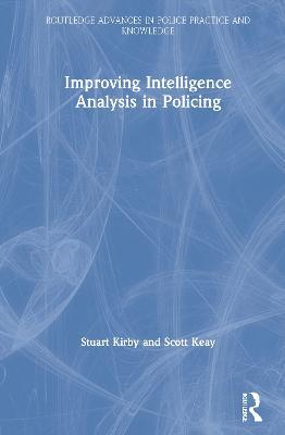 Improving Intelligence Analysis in Policing - Stuart Kirby,Scott Keay - cover