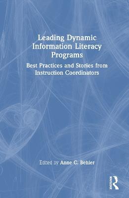 Leading Dynamic Information Literacy Programs: Best Practices and Stories from Instruction Coordinators - cover