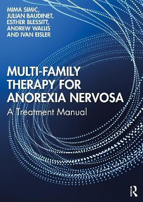 Multi-Family Therapy for Anorexia Nervosa: A Treatment Manual - Mima Simic,Julian Baudinet,Esther Blessitt - cover