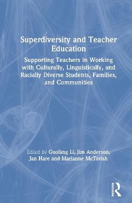 Superdiversity and Teacher Education: Supporting Teachers in Working with Culturally, Linguistically, and Racially Diverse Students, Families, and Communities - cover