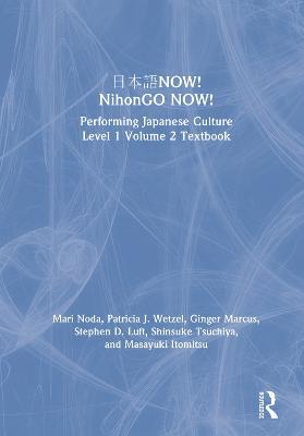 ???NOW! NihonGO NOW!: Performing Japanese Culture – Level 1 Volume 2 Textbook - Mari Noda,Patricia J. Wetzel,Ginger Marcus - cover