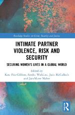 Intimate Partner Violence, Risk and Security: Securing Women’s Lives in a Global World