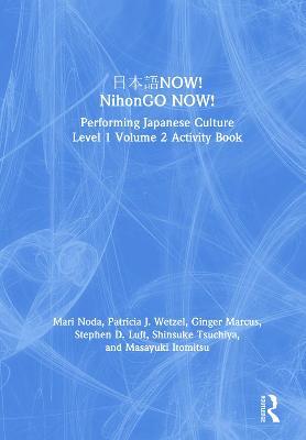 ???NOW! NihonGO NOW!: Performing Japanese Culture – Level 1 Volume 2 Activity Book - Mari Noda,Patricia J. Wetzel,Ginger Marcus - cover