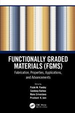 Functionally Graded Materials (FGMs): Fabrication, Properties, Applications, and Advancements