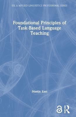 Foundational Principles of Task-Based Language Teaching - Martin East - cover