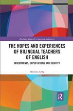 The Hopes and Experiences of Bilingual Teachers of English: Investments, Expectations and Identity