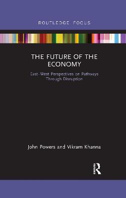The Future of the Economy: East-West Perspectives on Pathways Through Disruption - John Powers,Vikram Khanna - cover