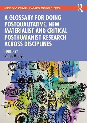A Glossary for Doing Postqualitative, New Materialist and Critical Posthumanist Research Across Disciplines - cover