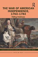 The War of American Independence, 1763-1783: Falling Dominoes