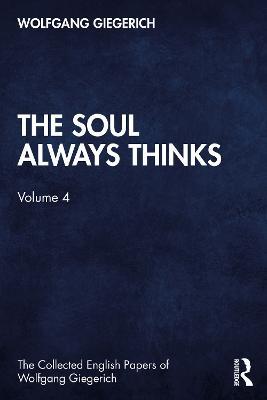 The Soul Always Thinks: Volume 4 - Wolfgang Giegerich - cover