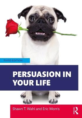 Persuasion in Your Life - Shawn T. Wahl,Eric Morris - cover