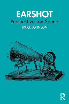 Earshot: Perspectives on Sound - Bruce Johnson - cover