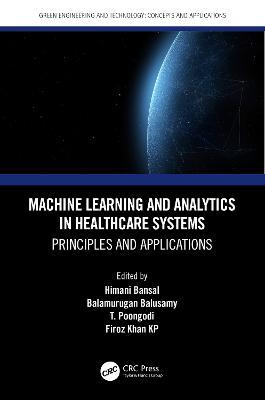 Machine Learning and Analytics in Healthcare Systems: Principles and Applications - cover