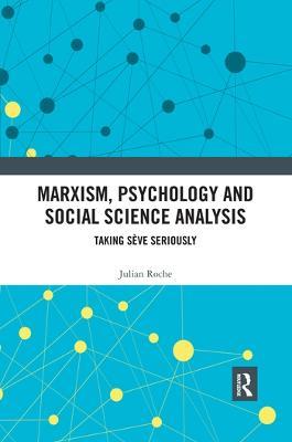 Marxism, Psychology and Social Science Analysis: Taking Sève Seriously - Julian Roche - cover