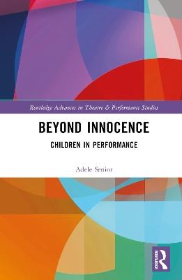 Beyond Innocence: Children in Performance - Adele Senior - cover