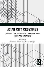 Asian City Crossings: Pathways of Performance through Hong Kong and Singapore