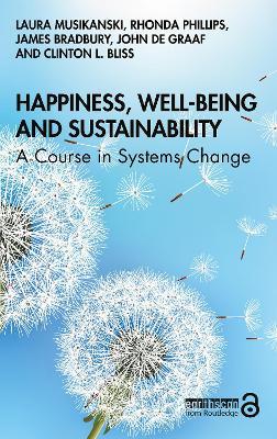 Happiness, Well-being and Sustainability: A Course in Systems Change - Laura Musikanski,Rhonda Phillips,James Bradbury - cover